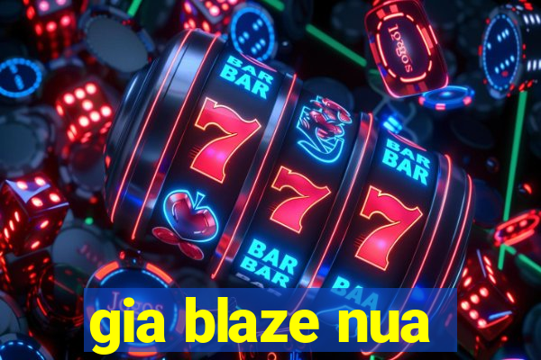 gia blaze nua