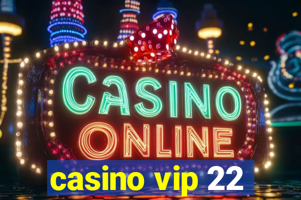 casino vip 22