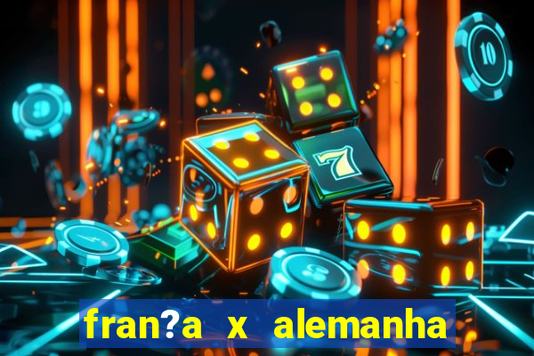 fran?a x alemanha onde assistir