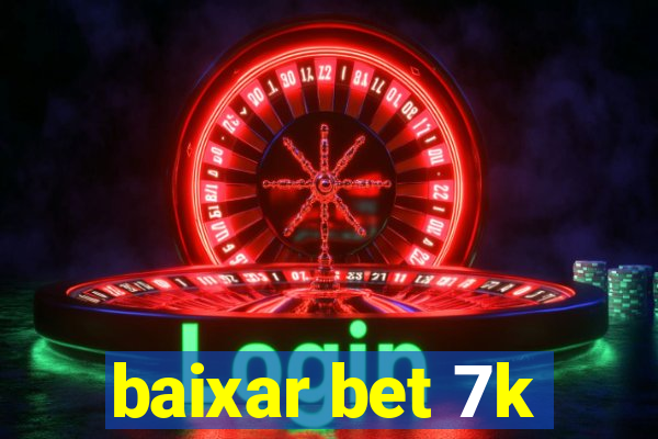 baixar bet 7k