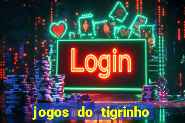 jogos do tigrinho para ganhar dinheiro