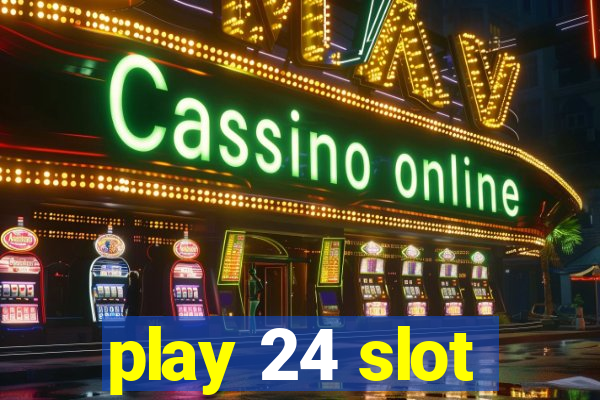 play 24 slot