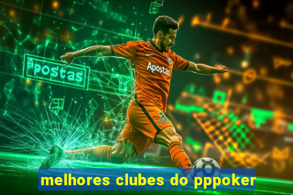 melhores clubes do pppoker