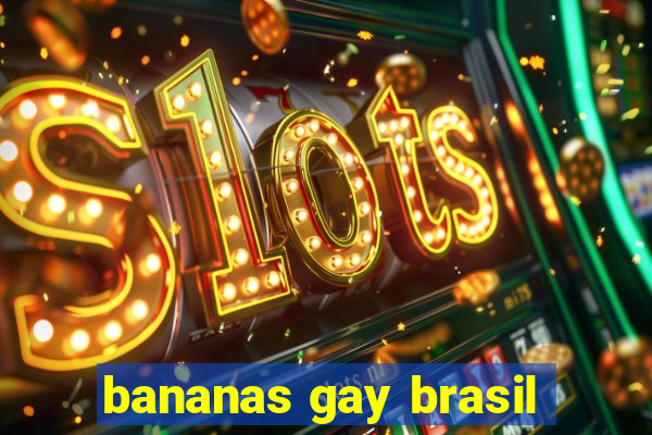 bananas gay brasil