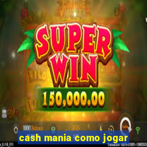 cash mania como jogar