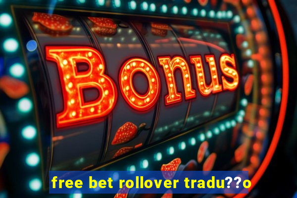 free bet rollover tradu??o