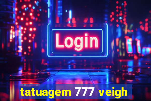 tatuagem 777 veigh