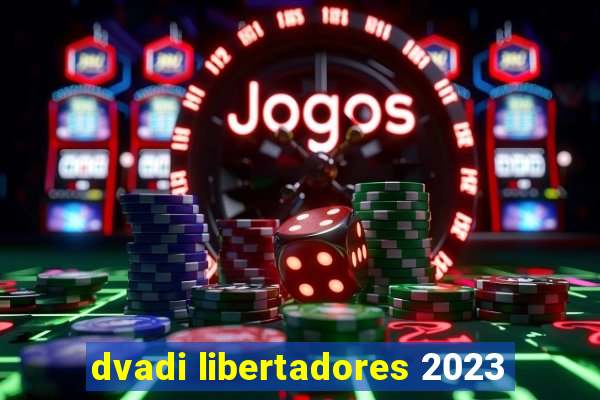 dvadi libertadores 2023