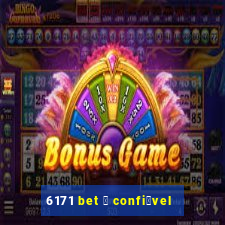 6171 bet 茅 confi谩vel