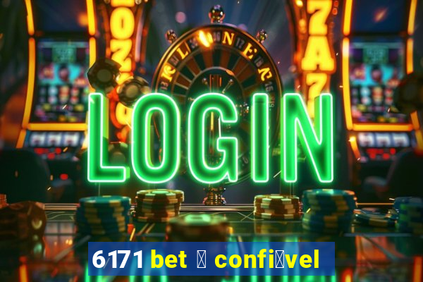 6171 bet 茅 confi谩vel