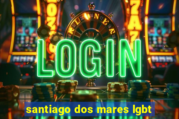 santiago dos mares lgbt