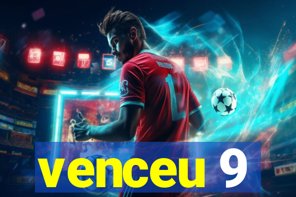 venceu 9