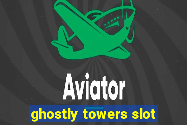 ghostly towers slot