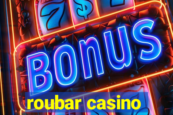 roubar casino