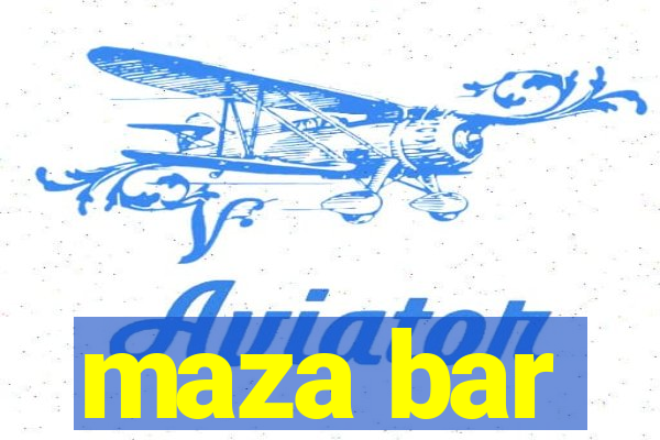 maza bar