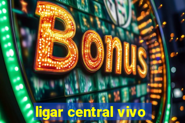 ligar central vivo