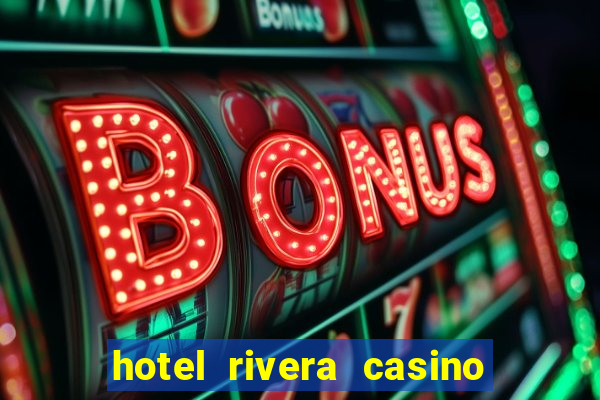 hotel rivera casino e resort