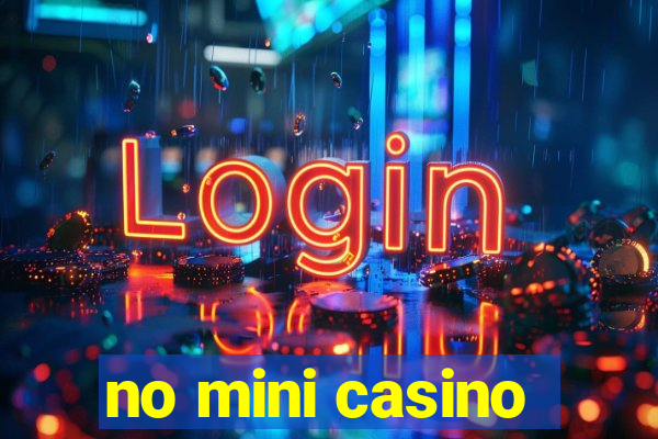 no mini casino