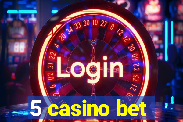 5 casino bet