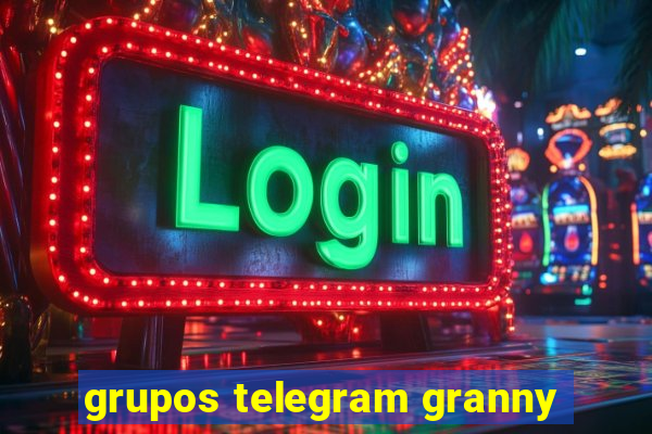 grupos telegram granny