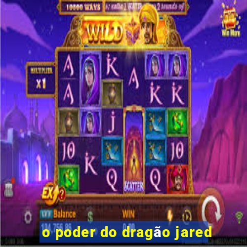 o poder do dragão jared