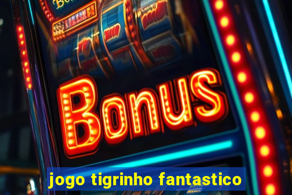 jogo tigrinho fantastico