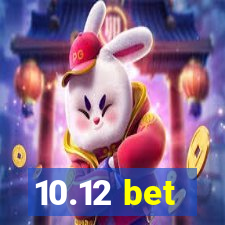 10.12 bet