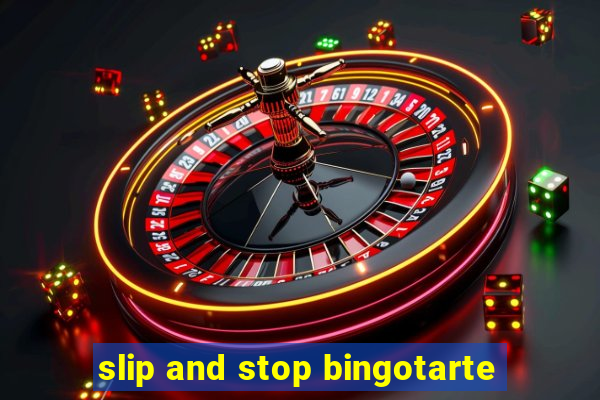 slip and stop bingotarte