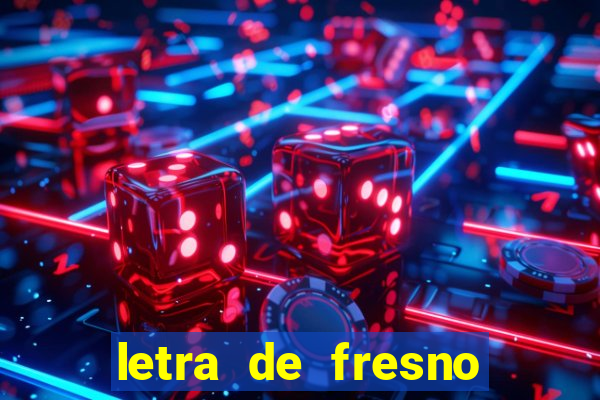 letra de fresno porto alegre