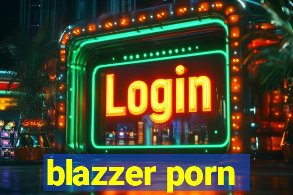 blazzer porn