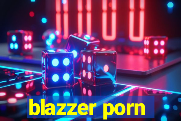 blazzer porn