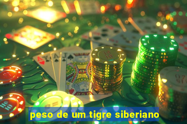 peso de um tigre siberiano