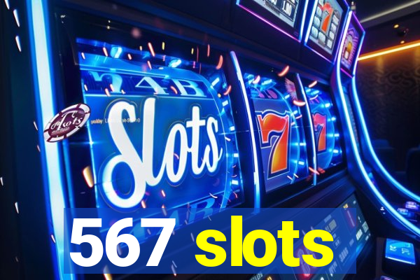 567 slots