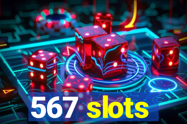 567 slots