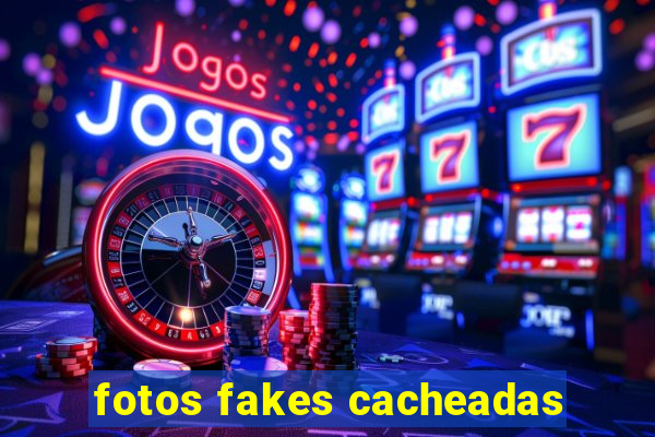 fotos fakes cacheadas