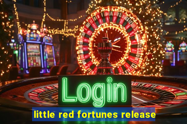 little red fortunes release