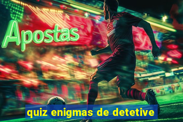 quiz enigmas de detetive