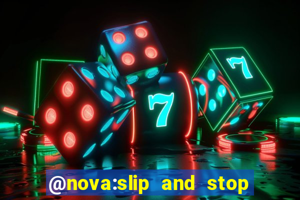 @nova:slip and stop bingotarte the name