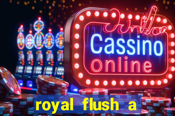 royal flush a maior jogada do poker