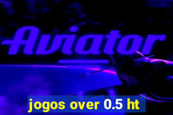 jogos over 0.5 ht