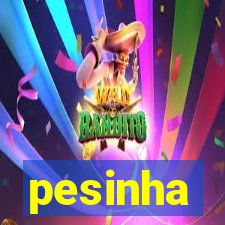 pesinha