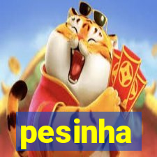 pesinha