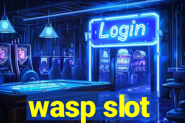 wasp slot