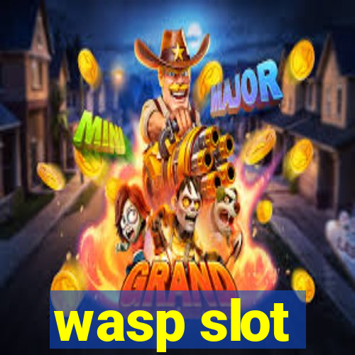 wasp slot