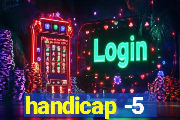 handicap -5