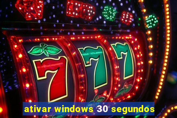 ativar windows 30 segundos