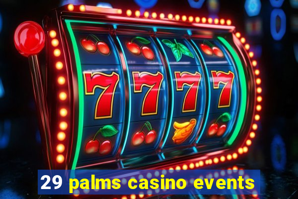 29 palms casino events