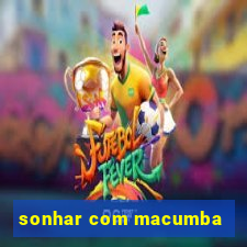 sonhar com macumba