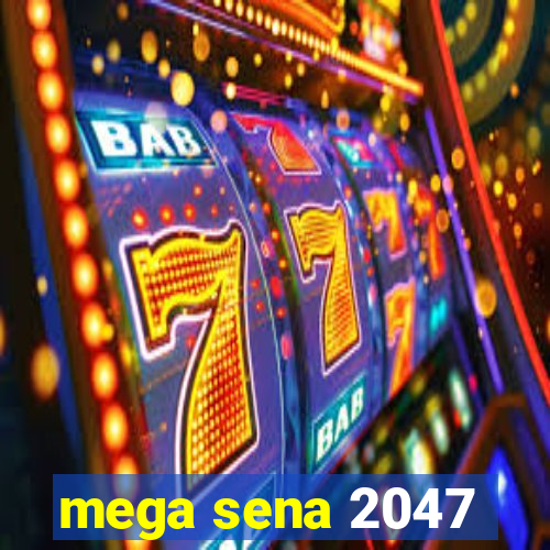 mega sena 2047