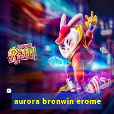 aurora bronwin erome